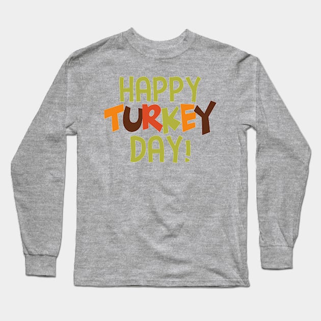 Happy Turkey Day Long Sleeve T-Shirt by PeppermintClover